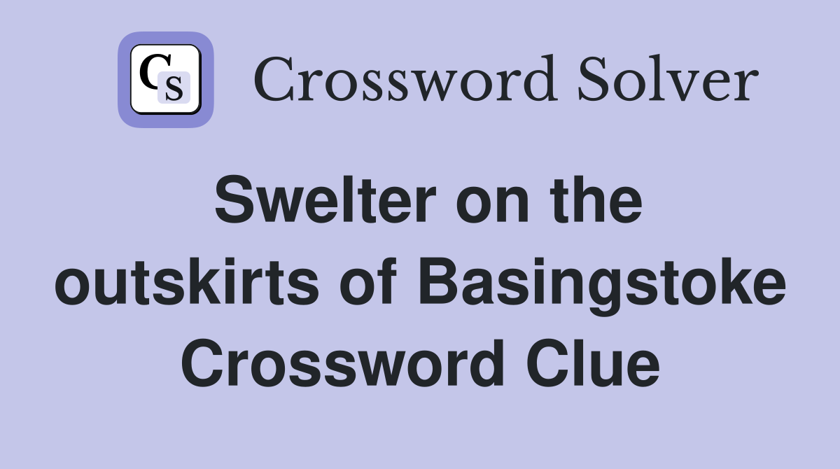 Swelter on the outskirts of Basingstoke Crossword Clue