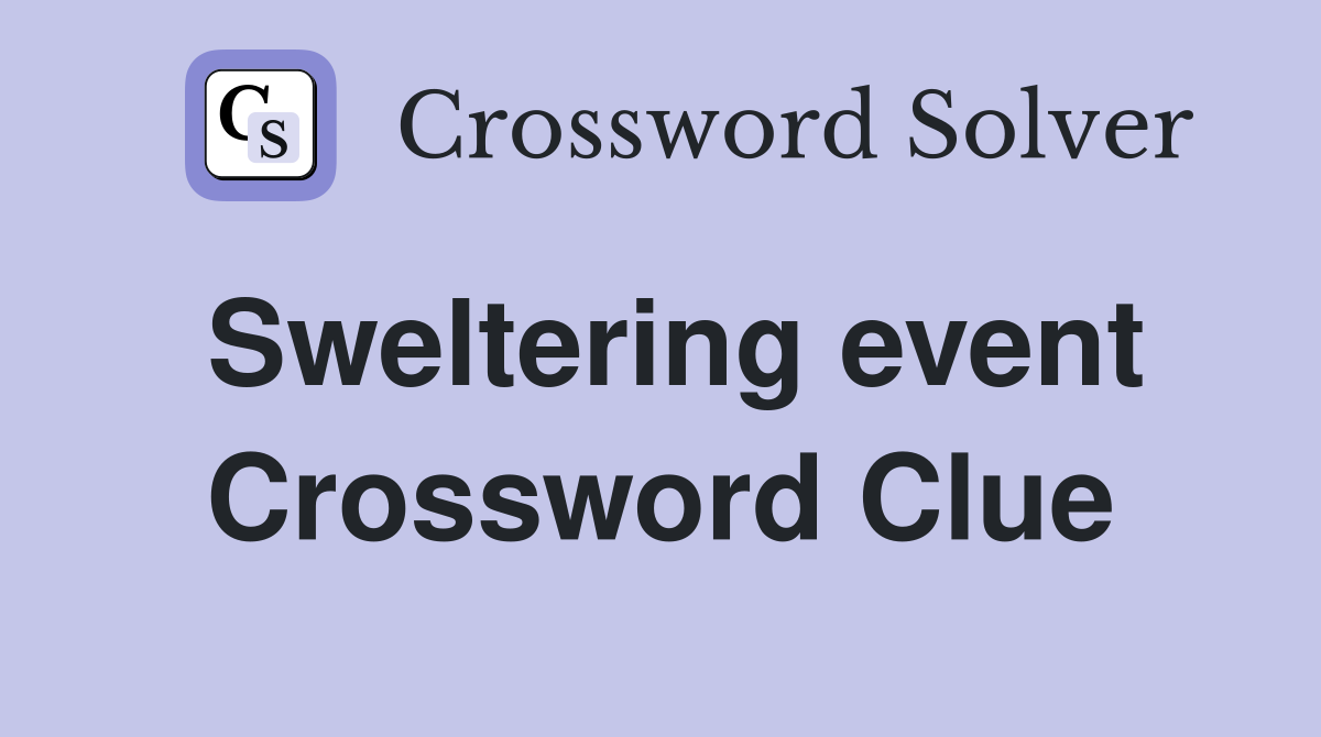 Sweltering event Crossword Clue