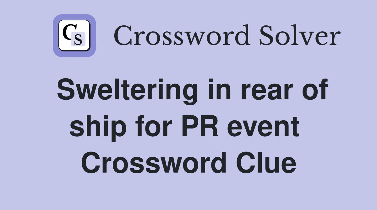 Sweltering in rear of ship for PR event  Crossword Clue