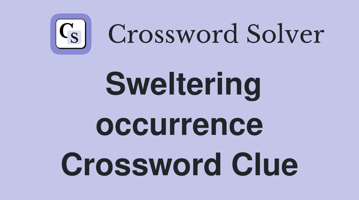 Sweltering occurrence Crossword Clue
