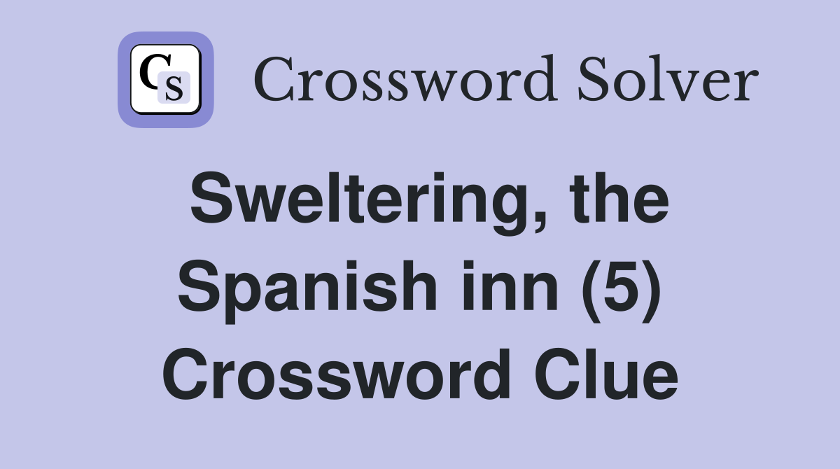 Sweltering, the Spanish inn (5) Crossword Clue