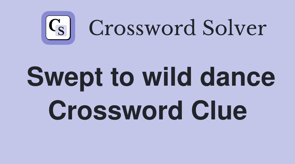 Swept to wild dance Crossword Clue