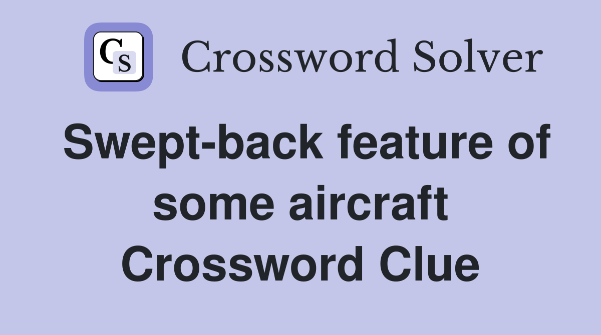 Swept-back feature of some aircraft Crossword Clue