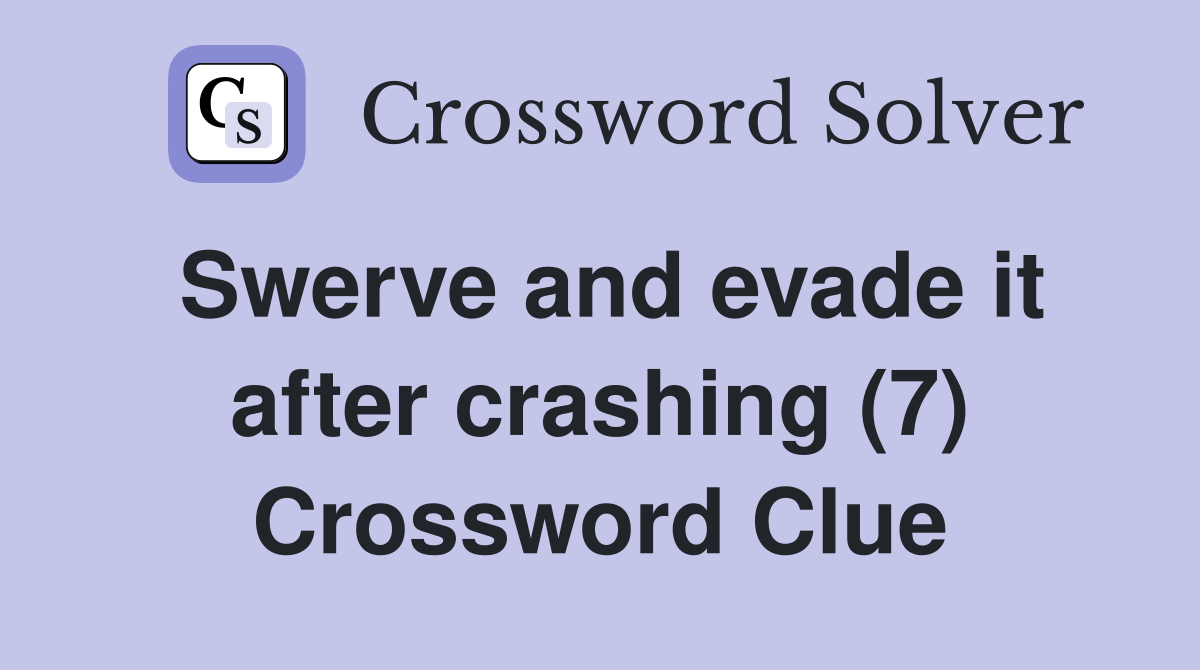 Swerve and evade it after crashing (7) Crossword Clue