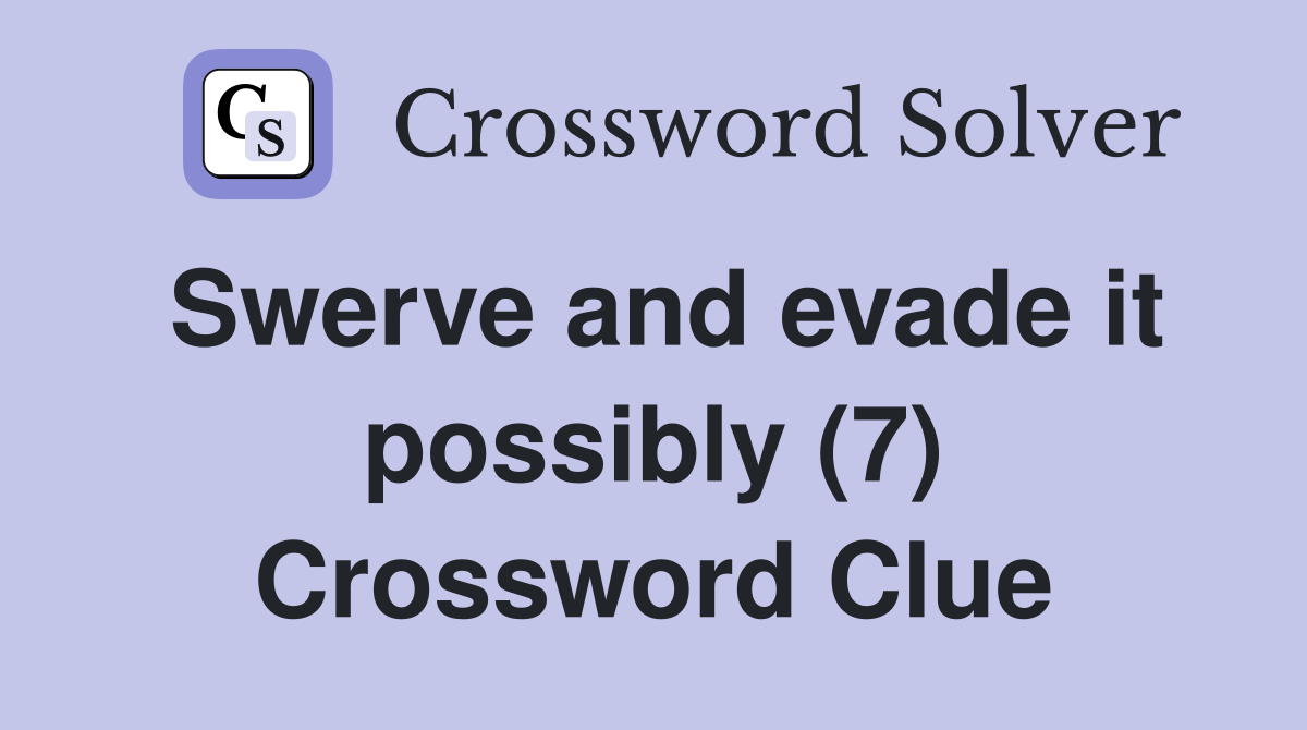 Swerve and evade it possibly (7) Crossword Clue