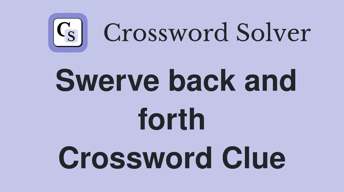 Swerve back and forth Crossword Clue