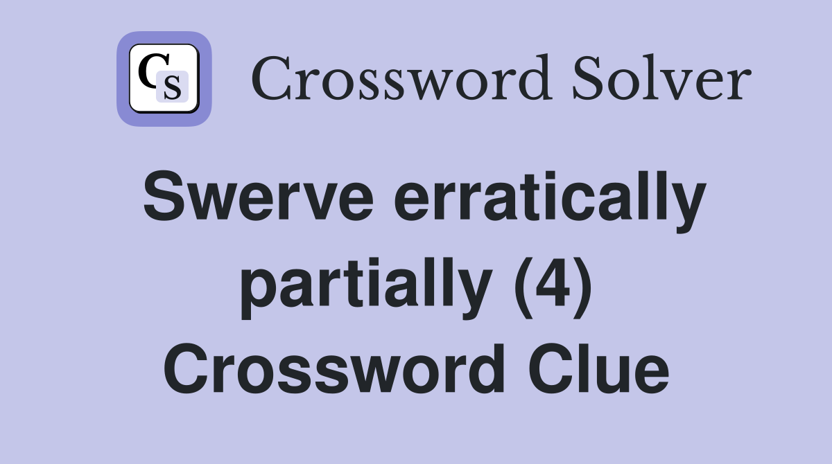 Swerve erratically partially (4) Crossword Clue