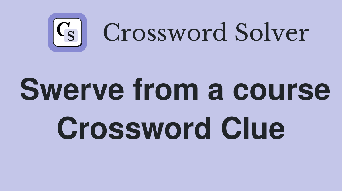 Swerve from a course Crossword Clue