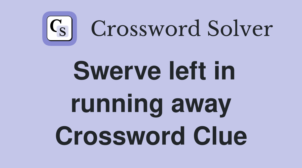 Swerve left in running away Crossword Clue