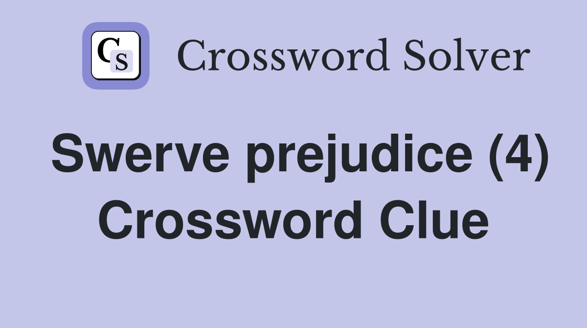 Swerve prejudice (4) Crossword Clue