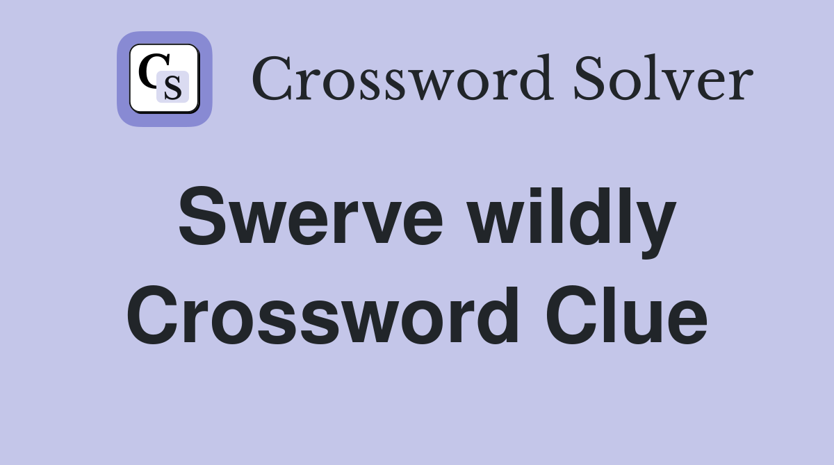 Swerve wildly Crossword Clue