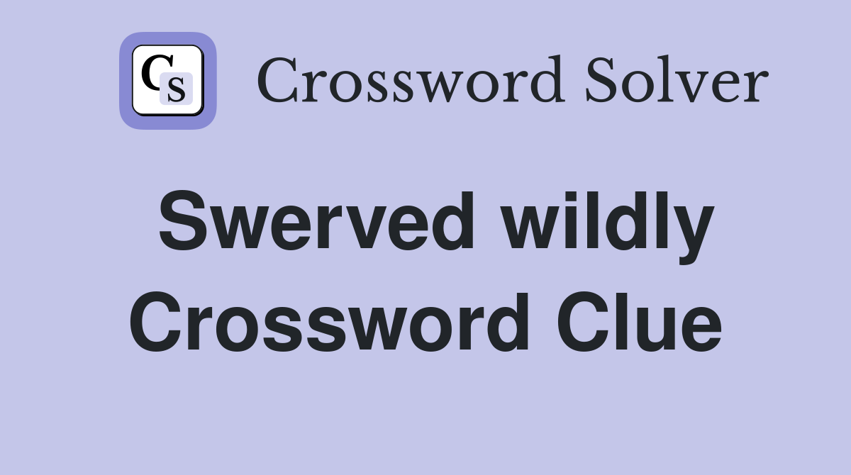 Swerved wildly Crossword Clue