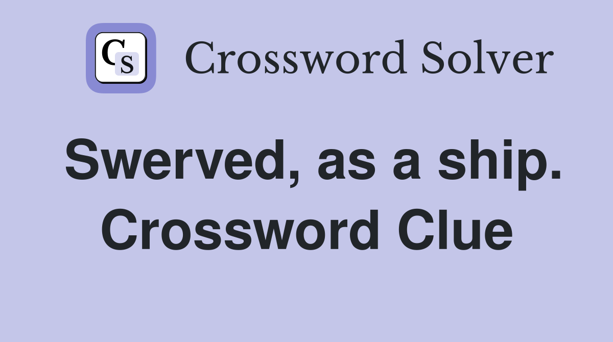 Swerved, as a ship. Crossword Clue
