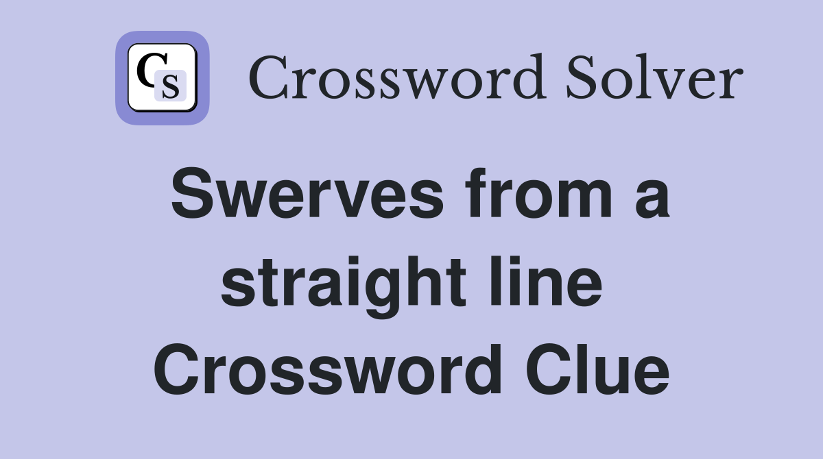 Swerves from a straight line Crossword Clue