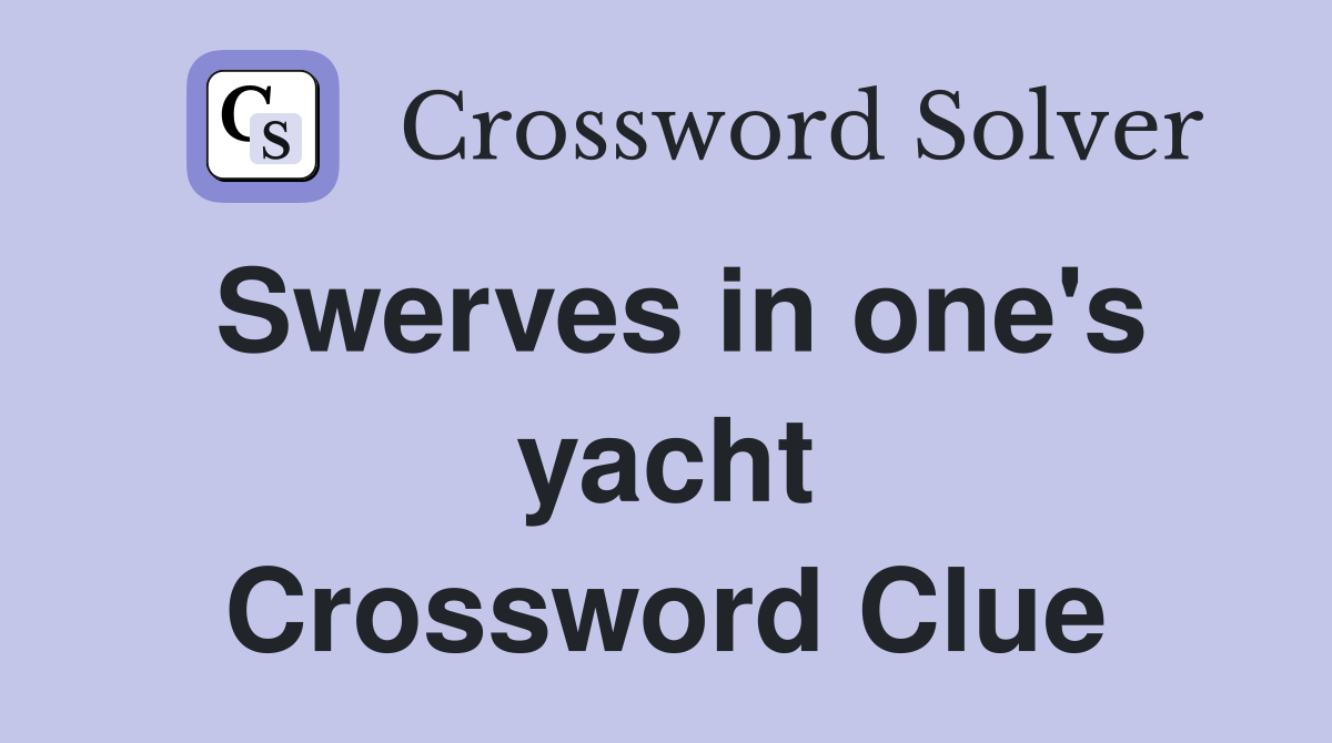 Swerves in one's yacht Crossword Clue