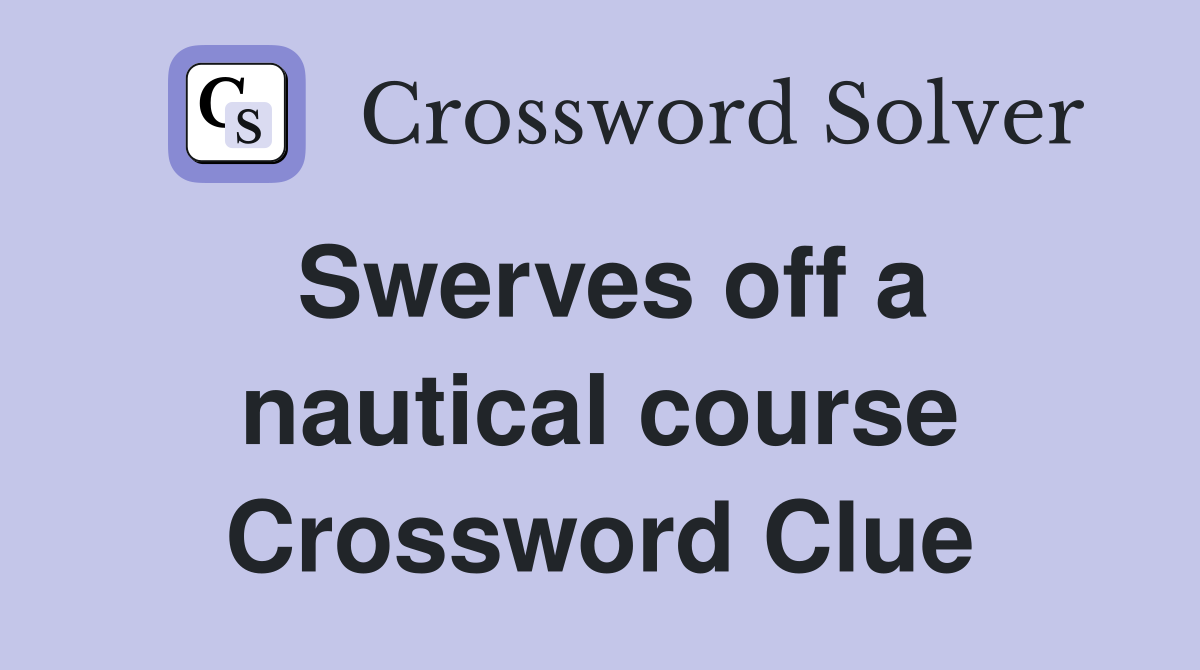 Swerves off a nautical course Crossword Clue