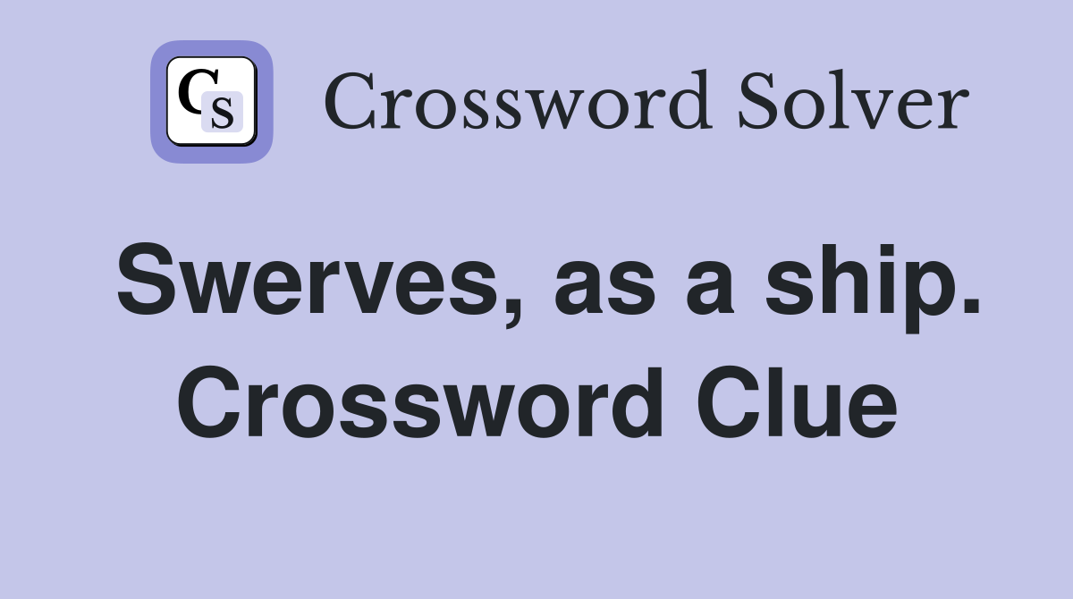 Swerves, as a ship. Crossword Clue