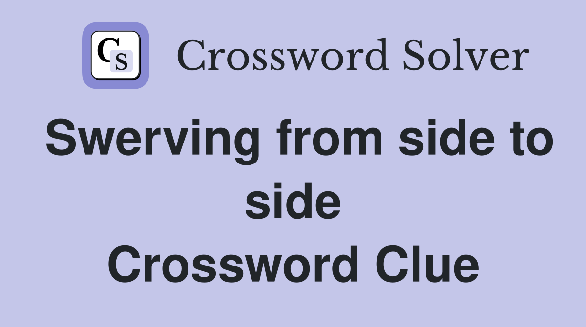 Swerving from side to side Crossword Clue