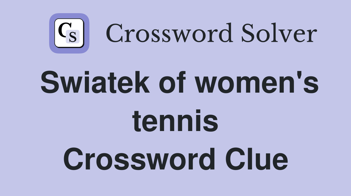 Swiatek of women's tennis Crossword Clue