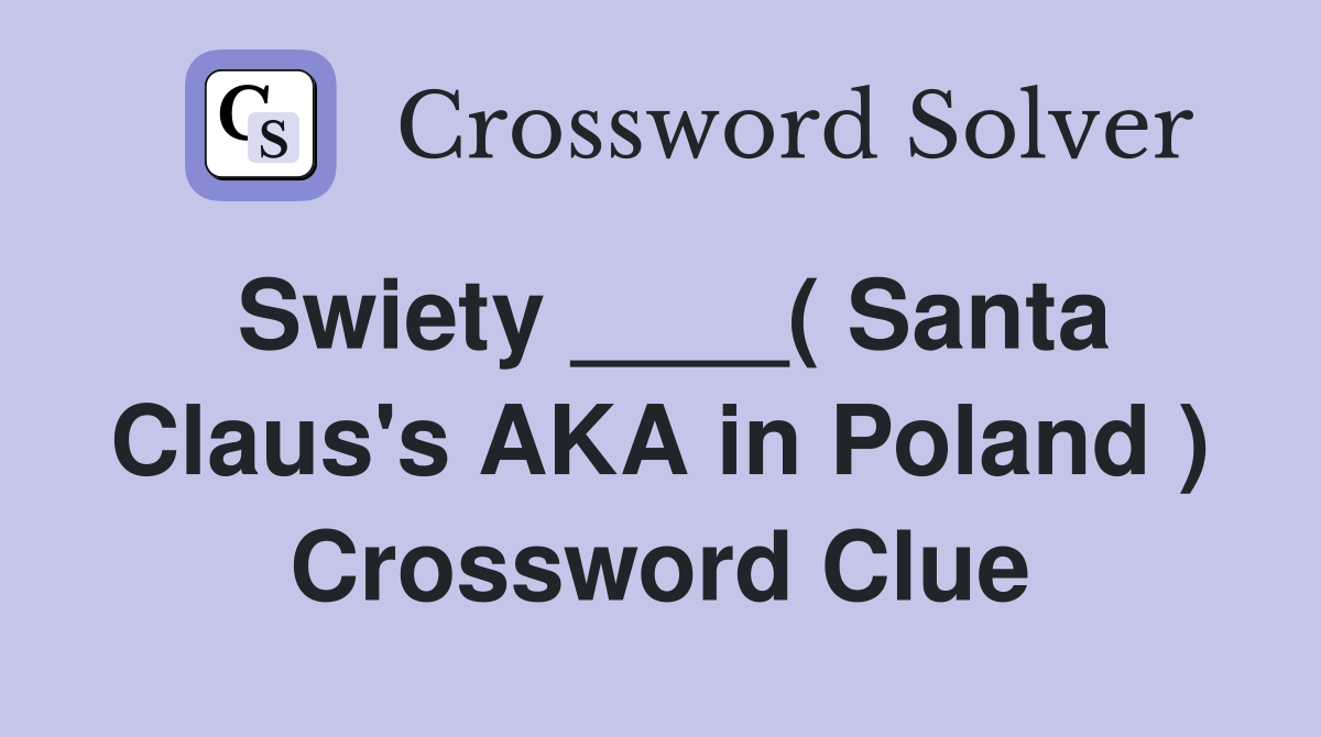 Swiety ____( Santa Claus's AKA in Poland ) Crossword Clue