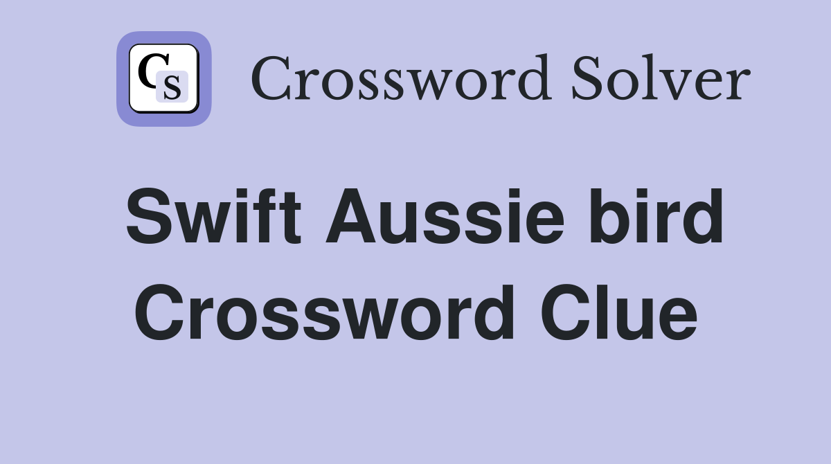 Swift Aussie bird Crossword Clue
