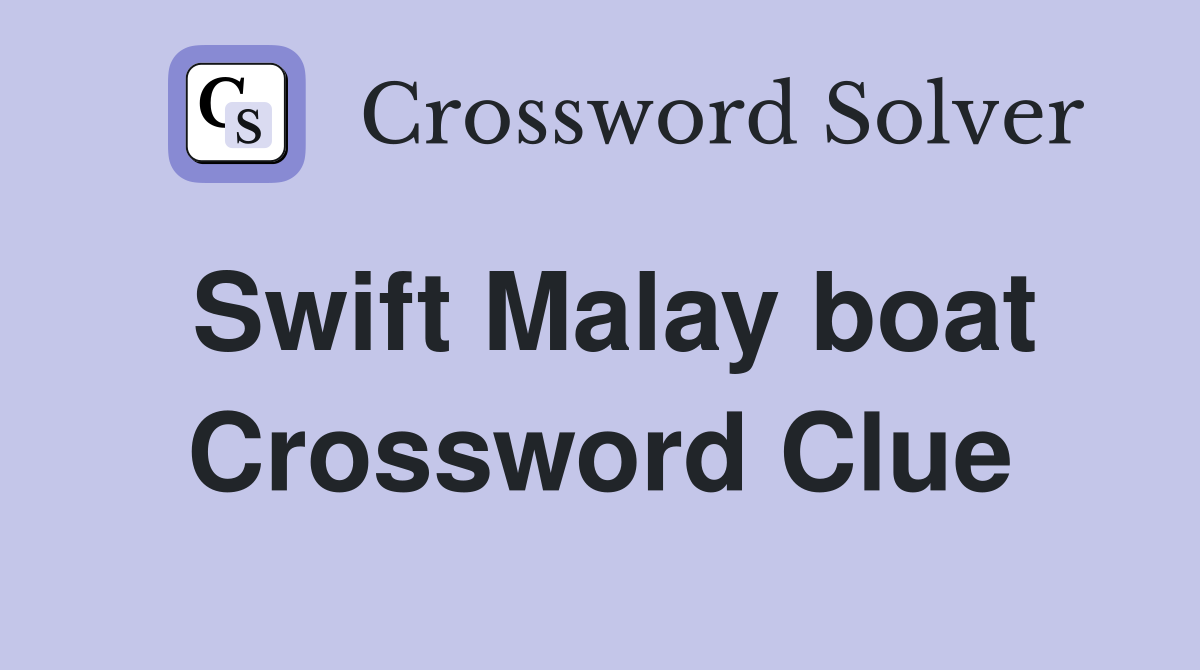 Swift Malay boat Crossword Clue