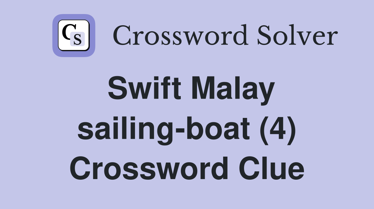 Swift Malay sailing-boat (4) Crossword Clue