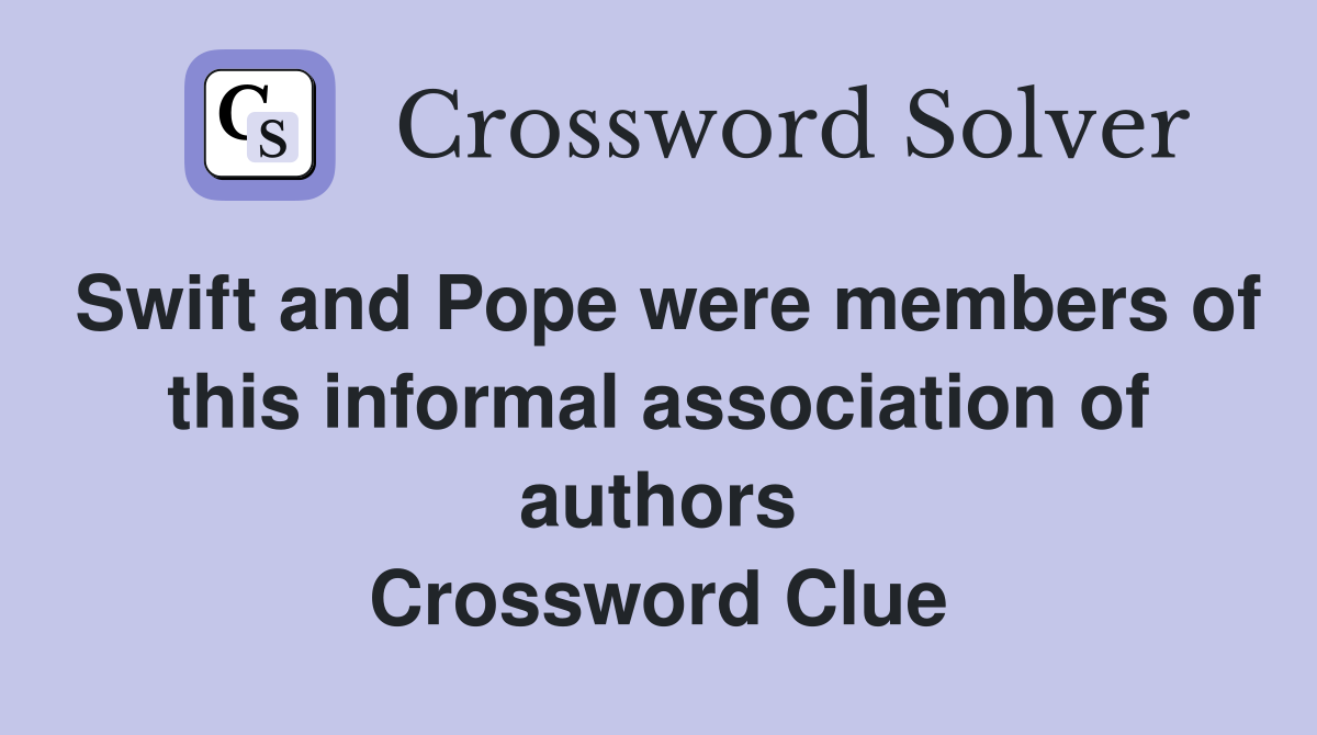 Swift and Pope were members of this informal association of authors Crossword Clue