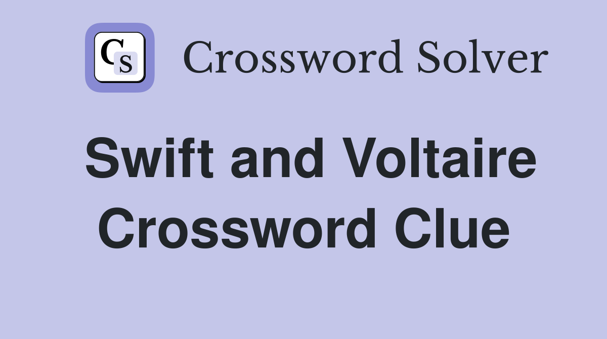 Swift and Voltaire Crossword Clue
