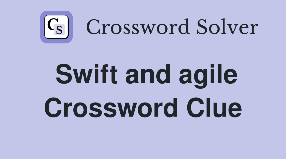Swift and agile Crossword Clue
