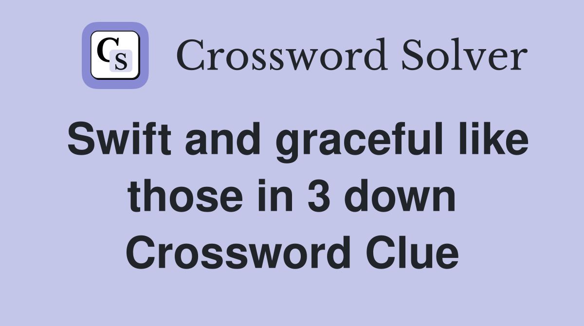 Swift and graceful like those in 3 down Crossword Clue