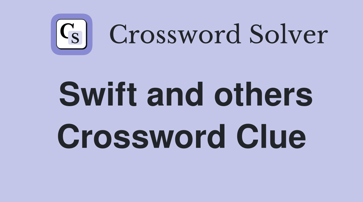 Swift and others Crossword Clue