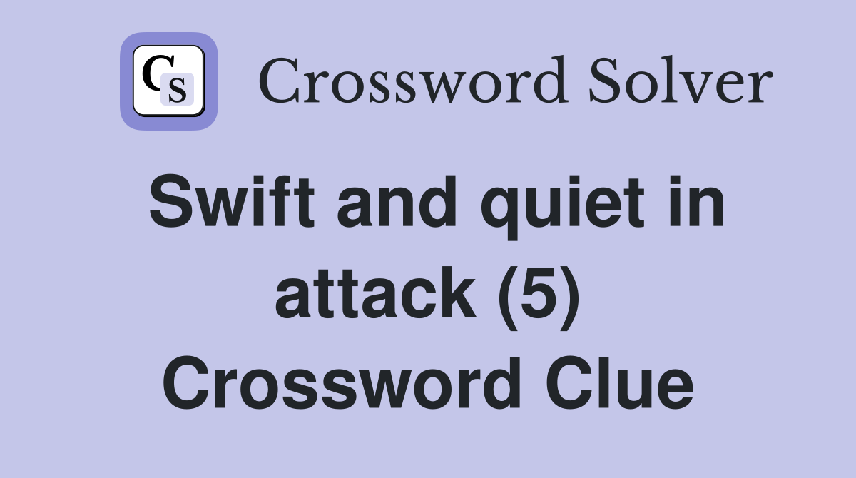 Swift and quiet in attack (5) Crossword Clue