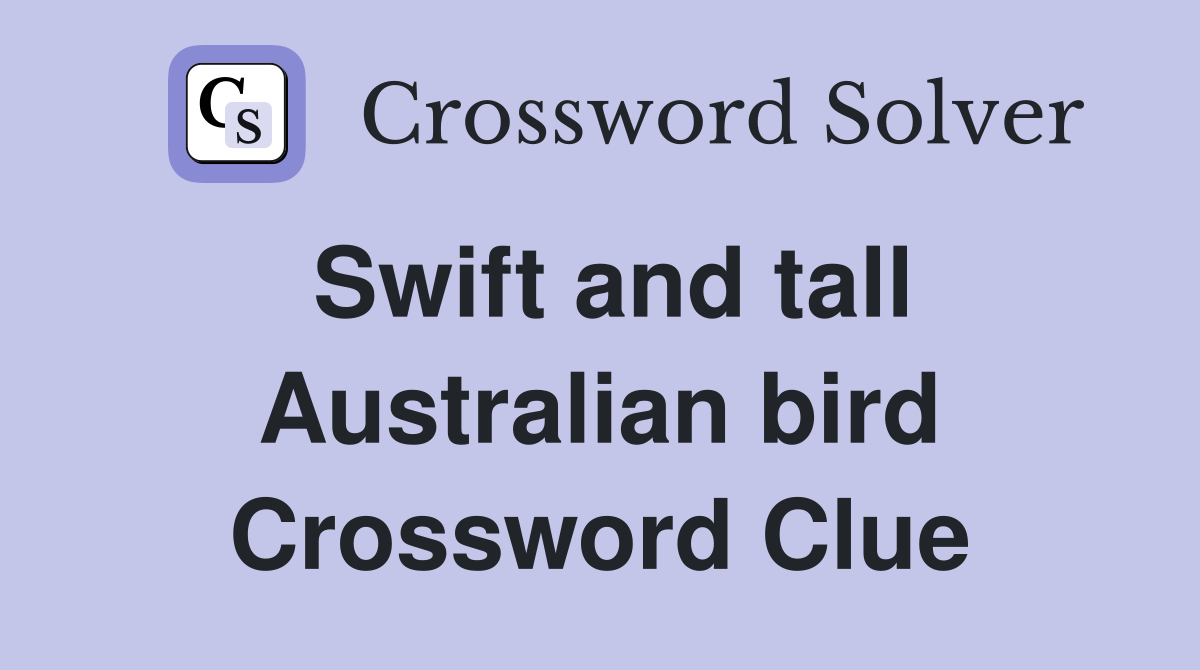 Swift and tall Australian bird Crossword Clue