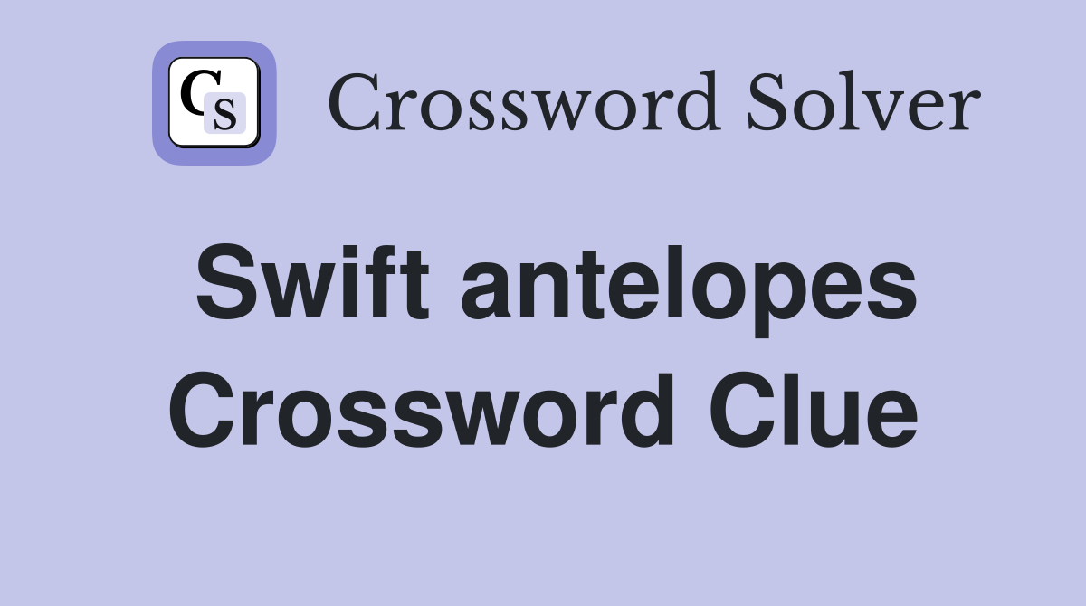 Swift antelopes Crossword Clue