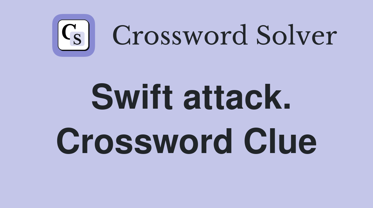 Swift attack. Crossword Clue