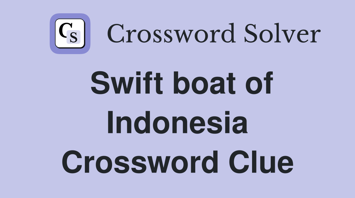 Swift boat of Indonesia Crossword Clue
