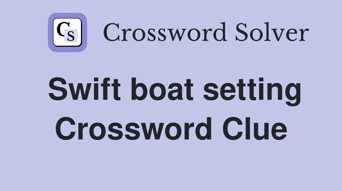 Swift boat setting Crossword Clue