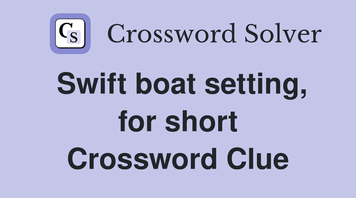 Swift boat setting, for short Crossword Clue