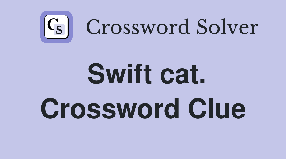 Swift cat. Crossword Clue
