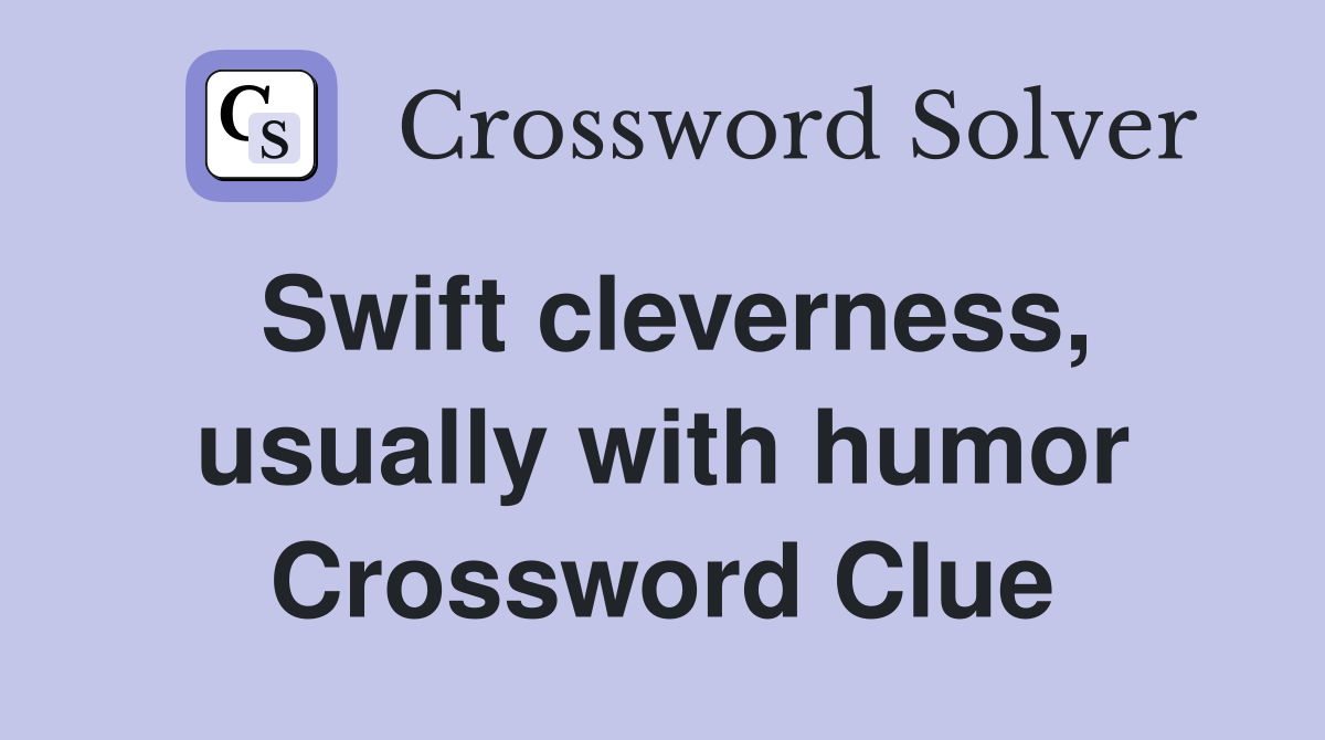 Swift cleverness, usually with humor Crossword Clue