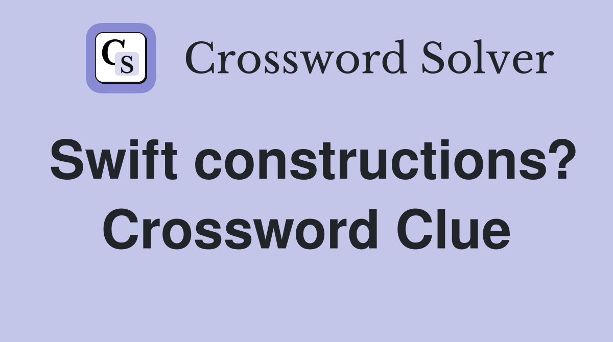 Swift constructions? Crossword Clue