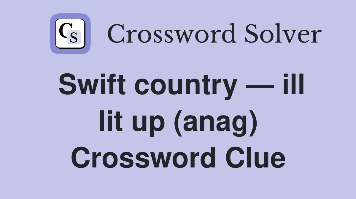 Swift country — ill lit up (anag) Crossword Clue