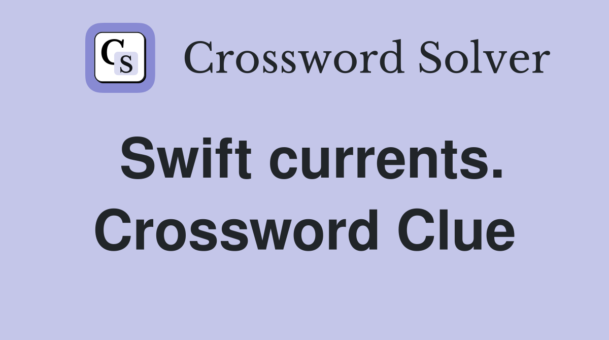 Swift currents. Crossword Clue