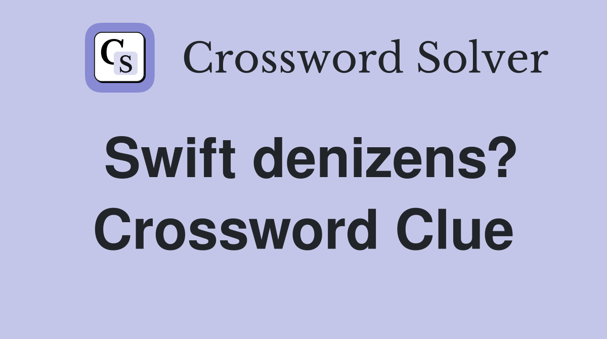 Swift denizens? Crossword Clue