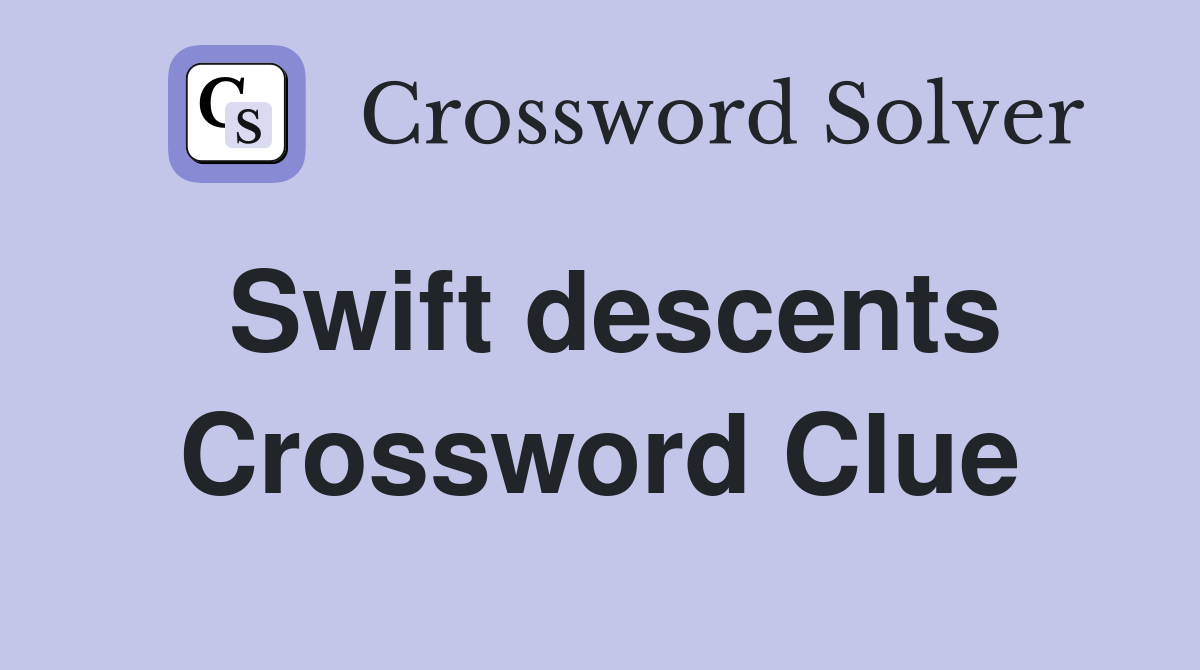 Swift descents Crossword Clue