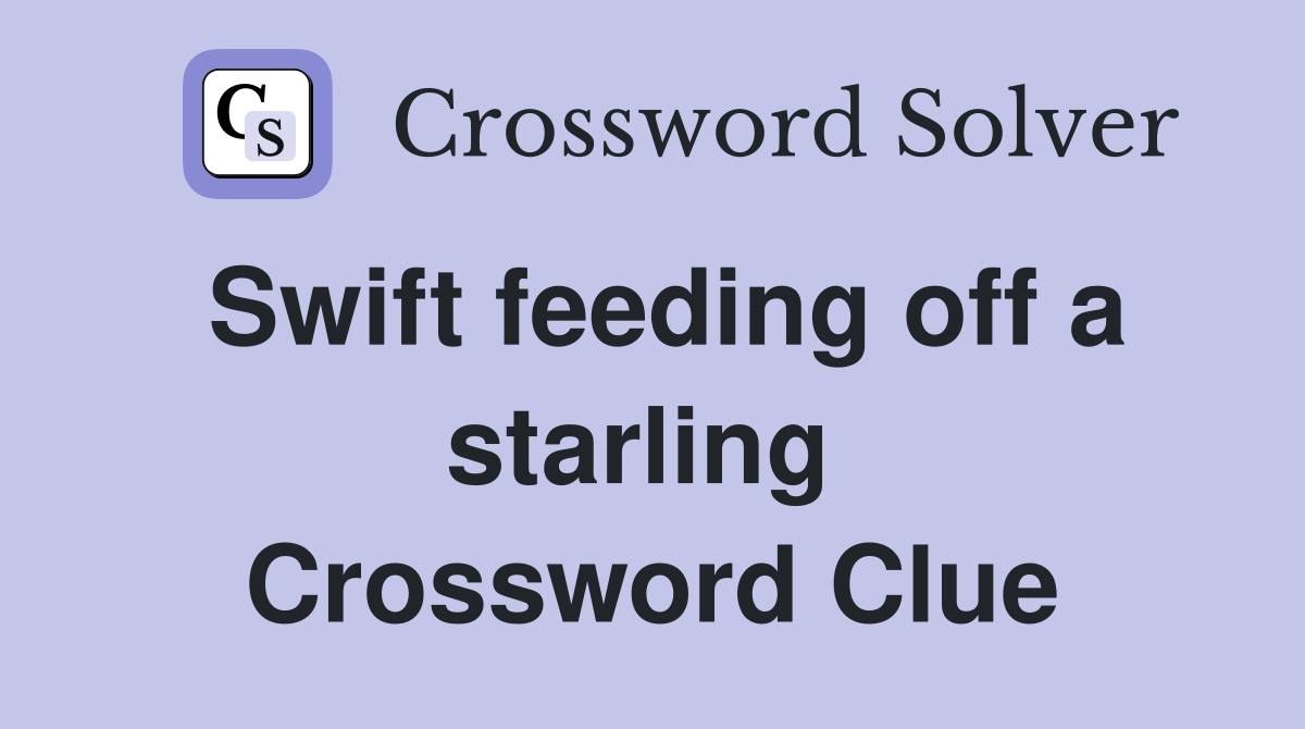 Swift feeding off a starling  Crossword Clue
