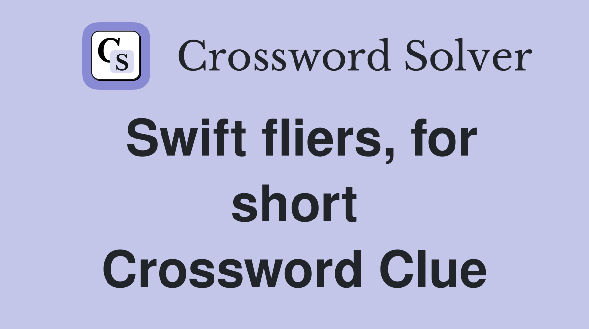 Swift fliers, for short Crossword Clue