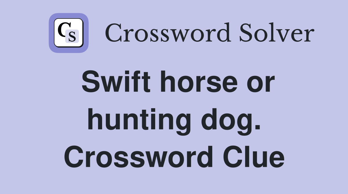 Swift horse or hunting dog. Crossword Clue