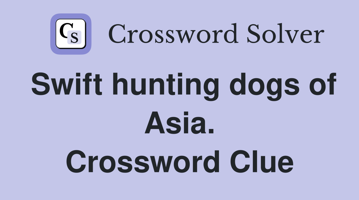 Swift hunting dogs of Asia. Crossword Clue